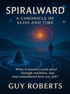 cover image of Spiralward a Chronicle of Echo and Time